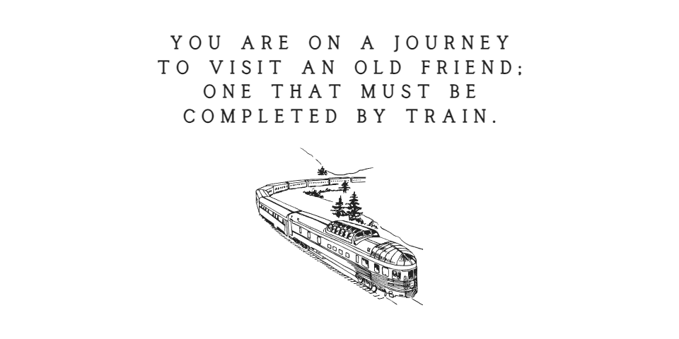 You are on a journey to visit an old friend; one that must be completed by train.
