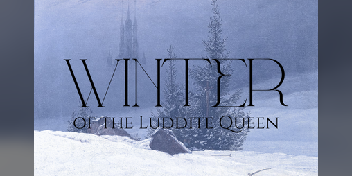 Cover image for Winter of the Luddite Queen