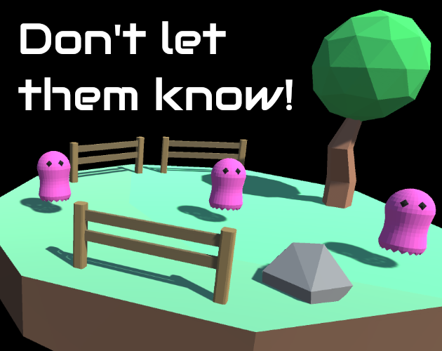 Don't let them know!