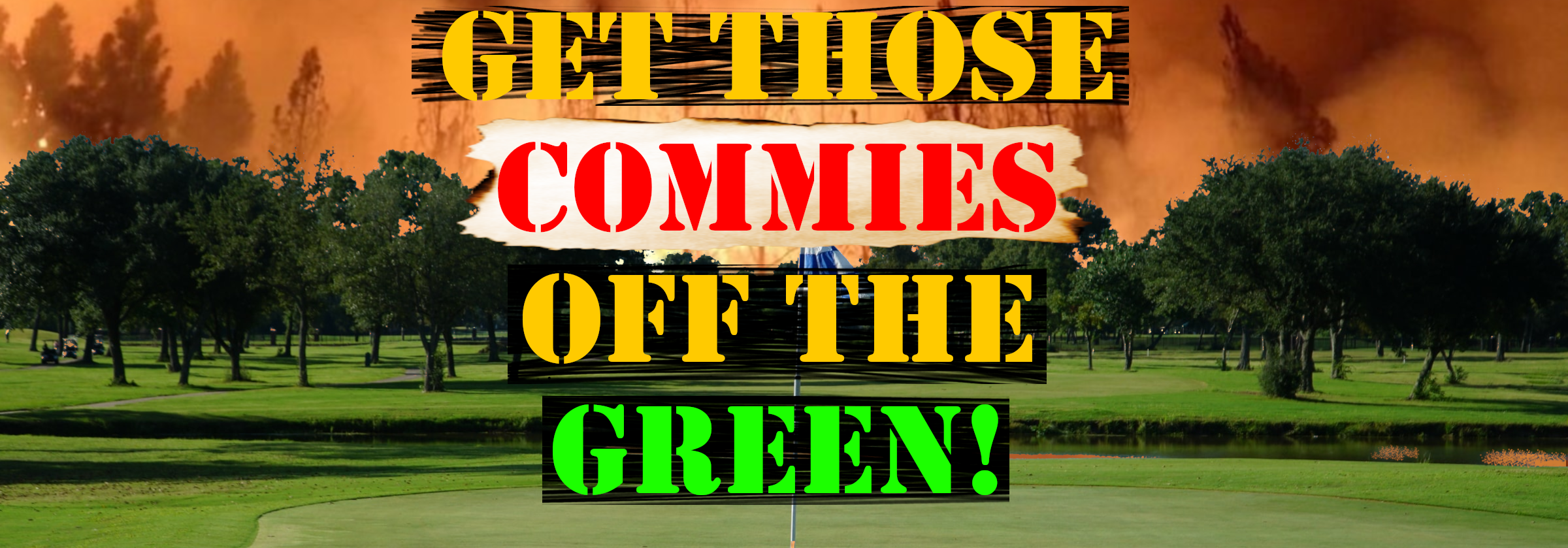 Get Those Commies Off The Green!