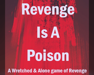 Revenge Is A Poison   - A Wretched & Alone game of Revenge 