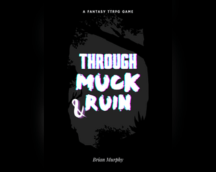 Through Muck & Ruin   - A slightly crunchier OSR TTRPG based on Knave and others. 