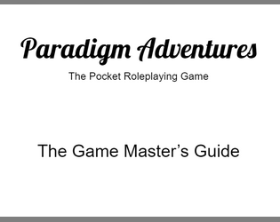 Paradigm Adventures: The Game Master's Guide   - This is a short guide on how to create your own modules and tips for game masters of all skill levels 