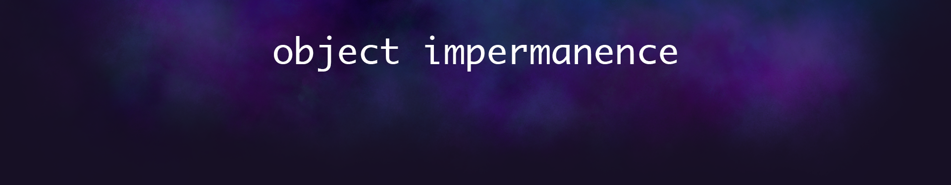 Object Impermanence