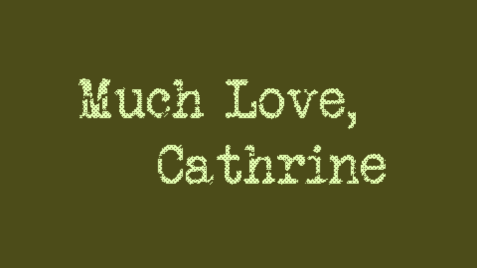 Much Love, Catherine