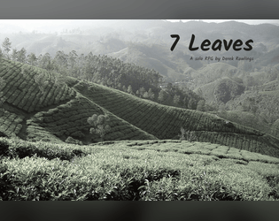 7 Leaves   - A solo RPG where you protect your tea estate from bandits 