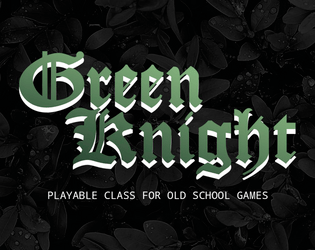 Green Knight   - Playable Class for old school tabletop rpg's 