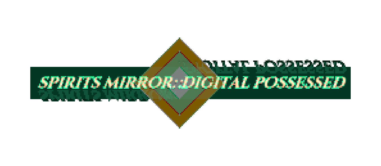 spirits mirror::digital possessed