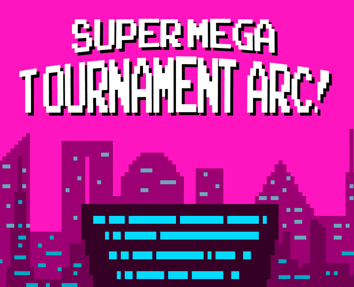 Cover image for Super Mega Tournament Arc!
