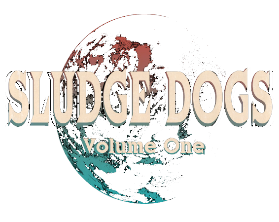 SLUDGE DOGS VOLUME ONE - SOL 10,000 YEARS FROM NOW