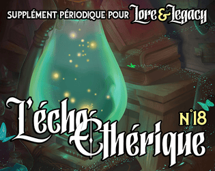 Lore & Legacy : L'écho éthérique n°18   - Un supplément périodique pour Lore & Legacy, le jeu de rôle de science-fantasy. 