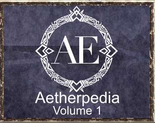 Aetherpedia Volume 1   - An expansion for the Aether RPG introducing new mechanics and narrator-less play options. 