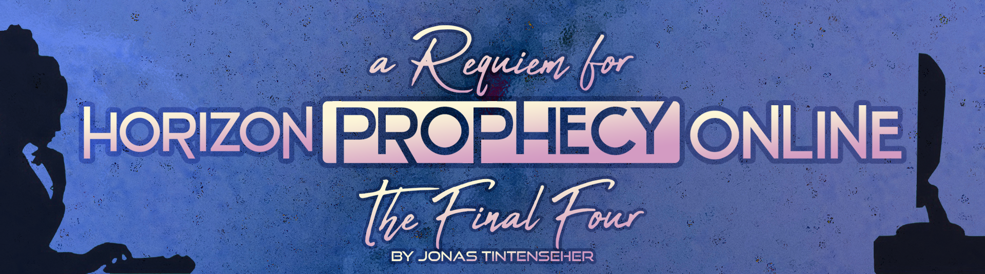 A Requiem For Horizon Prophecy Online: The Final Four