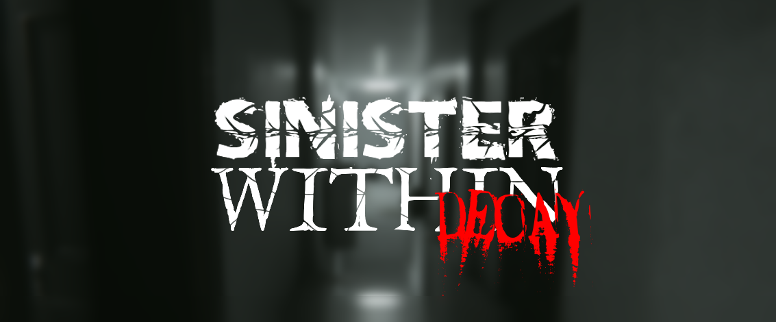 Sinister Within: Decay (Currently Stay Still on Steam)