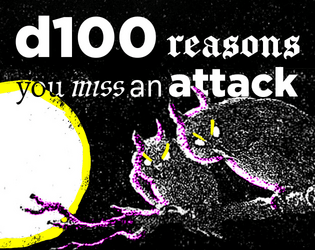 d100 reasons you miss an attack   - One of your players rolled a 4 – how are you going to describe what just happened? Look no further. 