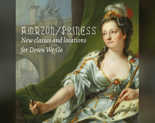 Amazon/Princess   - New classes and locations for Down We Go. 