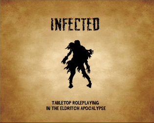 Infected   - Tabletop Roleplaying In The Eldritch Apocalypse. 