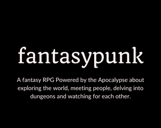 fantasypunk quickstart   - A game of incredible and fallible characters, the way they approach the world around them, and the burdens they carry. 