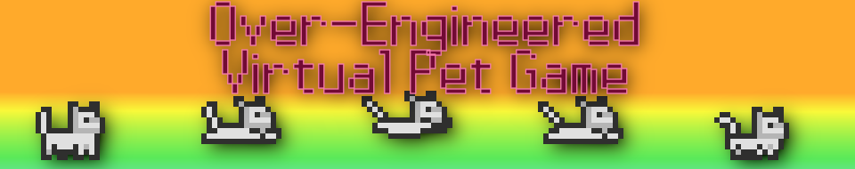 Over-Engineered Virtual Pet Game