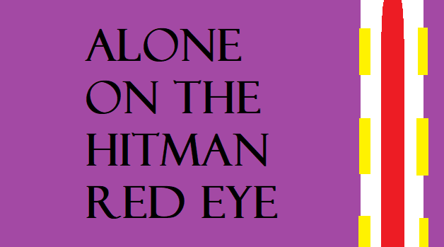 Alone on the Hitman Red Eye