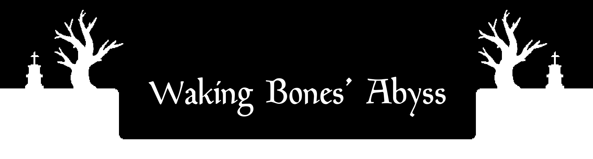 Waking Bones' Abyss