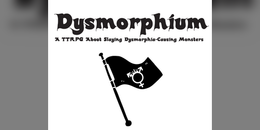 Cover image for Dysmorphium: A Trans-Centered TTRPG