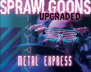 Sprawl Goons Upgraded: Metal Express   - The Sprawl Goons: Upgraded Vehicle Manual 