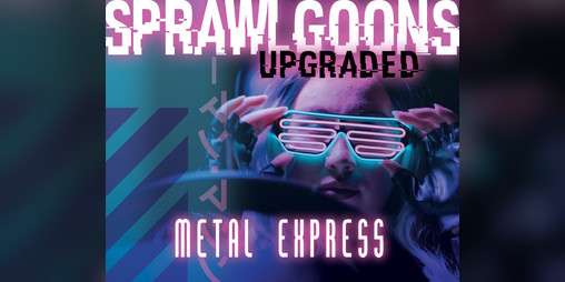 Cover image for Sprawl Goons Upgraded: Metal Express