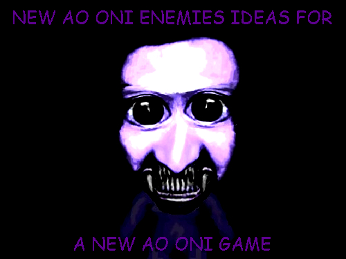 My Ao Oni Enemies Ideas That I Made by Oranio2010