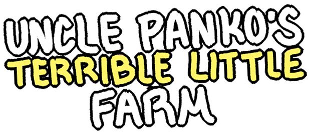 Uncle Panko's Terrible Little Farm