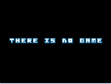 THERE IS NO GAME! JAM EDITION