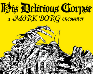 His Delicious Corpse - MÖRK BORG encoutner   - His lifetime of prosperous gluttony lives on forever 