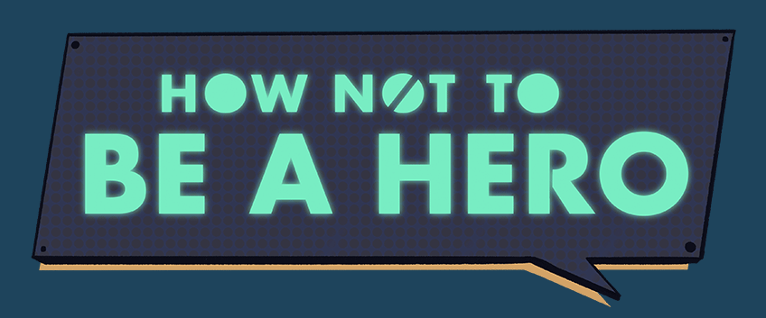 How not to be a Hero