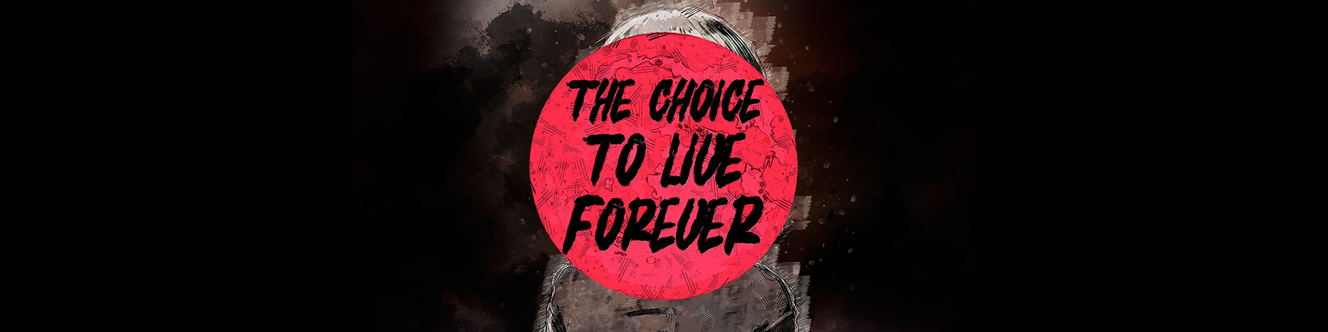 The Choice to Live Forever