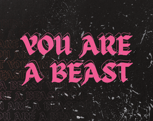YOU ARE A BEAST   - A microgame about existing as a trans person. 
