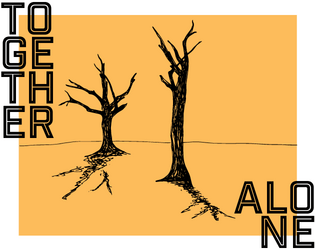 TOGETHER / ALONE   - a GM-less, 2-player game about cross-cultural connection through storytelling 
