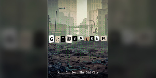 Cover image for GRIDWALKER Microfiction Zine: The Old City