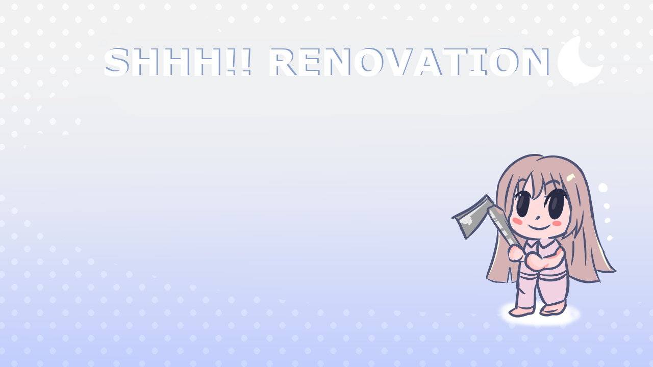 Shhh! Renovation