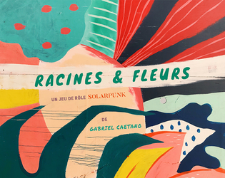 Racines & Fleurs   - Un jeu de rôle solarpunk sur la communauté et la sollicitude. 