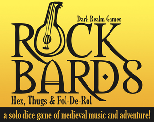 Rock Bards   - Lead your troupe of Bards on their quest for fame, fortune and epic lute in this medieval musical solo dice adventure! 