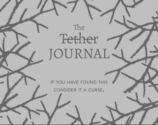 The Tether Journal   - A play supplement for Tether by Adam Baffoni 