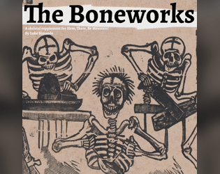The Boneworks   - A skeletal supplement of resistance in the face of opression for here, there, be monsters! 