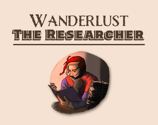 Wanderlust: The Researcher   - A character-creation system focused on generating research-oriented fantasy characters for use in adventure TTRPGs. 