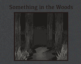 Something in the Woods   - A Horror Solo Journaling Rpg made for a Game Jam 