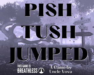 Pish Tush Jumped   - A Breathless Southern Gothic ttrpg 