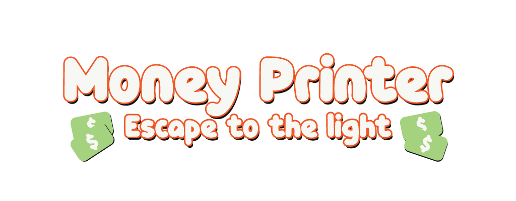 Money Printer: Escape to the light