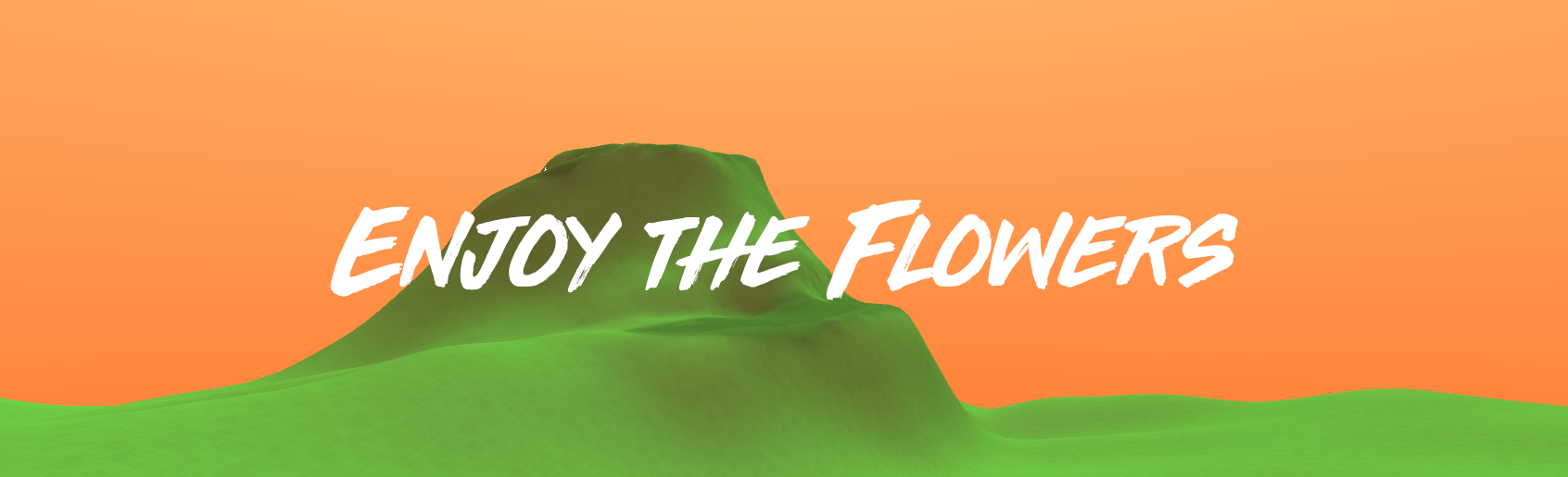 Enjoy the Flowers