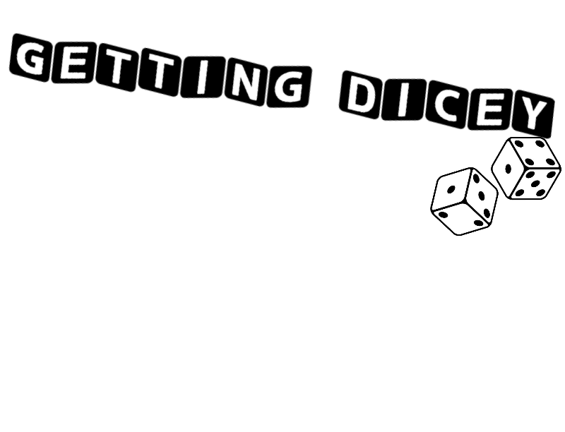 Gettin' Dicey