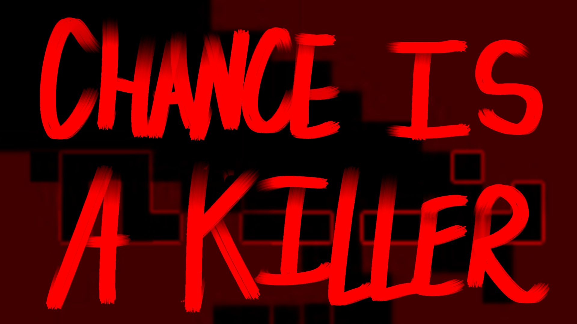 Chance is a Killer