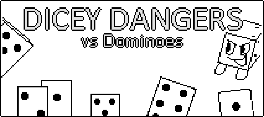 Dicey Dangers vs Dominoes